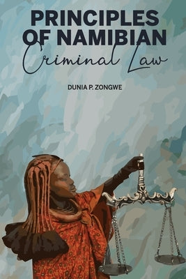 Principles of Namibian Criminal Law by Zongwe, Dunia Prince