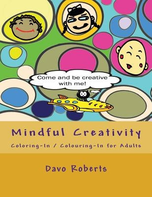 Mindful Creativity: Coloring-In, Colouring-In and Doodling for Adults by Roberts, Davo