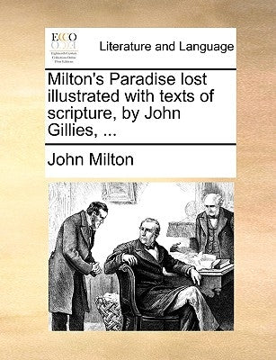 Milton's Paradise Lost Illustrated with Texts of Scripture, by John Gillies, ... by Milton, John