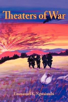 Theaters of War by Ngwainmbi, Emmanuel K.
