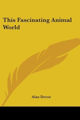 This Fascinating Animal World by Devoe, Alan