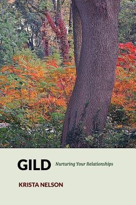 Gild: Nurturing Your Relationships by Nelson, Krista