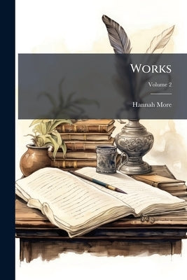 Works; Volume 2 by More, Hannah