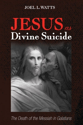 Jesus as Divine Suicide by Watts, Joel L.