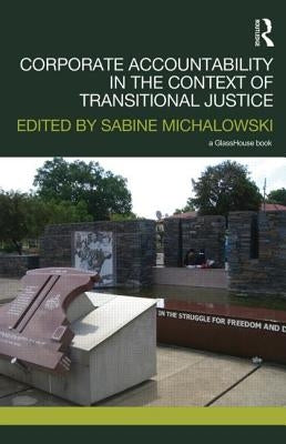 Corporate Accountability in the Context of Transitional Justice by Michalowski, Sabine