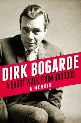 A Short Walk from Harrods: A Memoir by Bogarde, Dirk