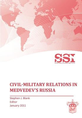 Civil-Military Relations in Medvedev's Russia by Blank, Stephen J.
