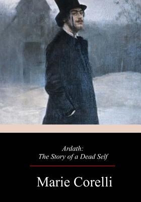 Ardath: The Story of a Dead Self by Corelli, Marie