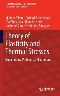 Theory of Elasticity and Thermal Stresses: Explanations, Problems and Solutions by Eslami, M. Reza