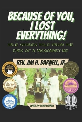 Because of You, I Lost Everything!: True Stories Told from the Eyes of a Missionary Kid by Darnell, Jim H., Jr.
