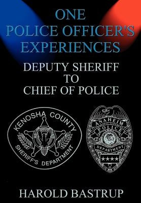 One Police Officer's Experiences by Bastrup, Harold