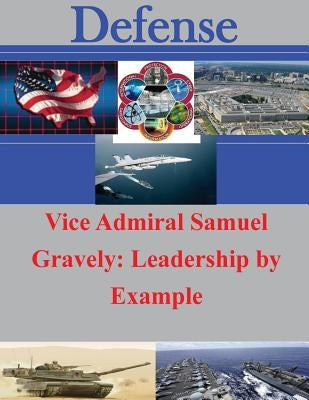 Vice Admiral Samuel Gravely: Leadership by Example by Air Command and Staff College