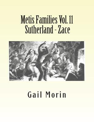 Metis Families Vol. 11 Sutherland - Zace by Morin, Gail