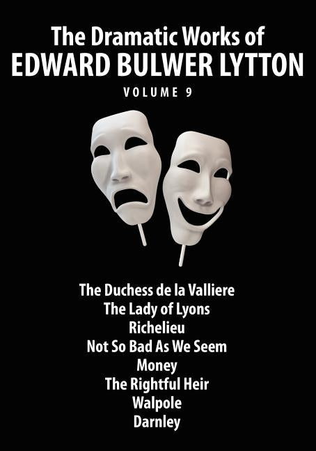 The Dramatic Works of Edward Bulwer Lytton, Vol. 9 by Bulwer-Lytton, Edward