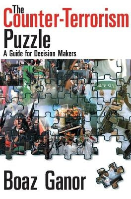 The Counter-terrorism Puzzle: A Guide for Decision Makers by Ganor, Boaz