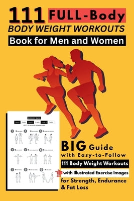 111 Full-Body Body Weight Workouts Book for Men and Women: Big Guide with Easy-to-Follow 111 Body Weight Workouts with Illustrated Exercise Images for by Publishing, Be Bull