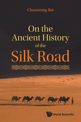 On the Ancient History of the Silk Road by Chuanming Rui