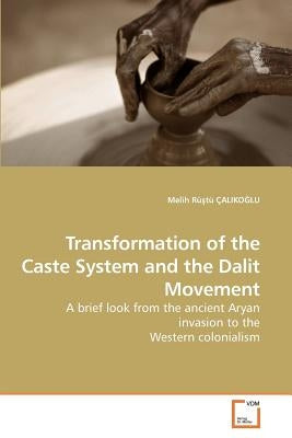 Transformation of the Caste System and the Dalit Movement by ÇalikoĞlu, Melih Rüştü