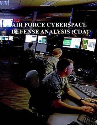 Cyberspace Defense Analysis (CDA): AFi 17-2CDA by U. S. Air Force
