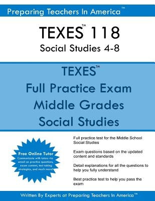TEXES 118 Social Studies 4-8: TEXES 118 Exam Study Guide by America, Preparing Teachers in