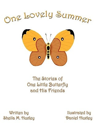 One Lovely Summer: The Stories of One Little Butterfly and His Friends by Huxley, Sheila M.