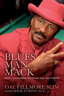Blues Man Mack: How I Conquered The Stage And The Streets by Sue, Shoestring