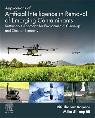 Applications of Artificial Intelligence in Removal of Emerging Contaminants: Sustainable Approach for Environmental Clean-Up and Circular Economy by Sillanpää, Mika