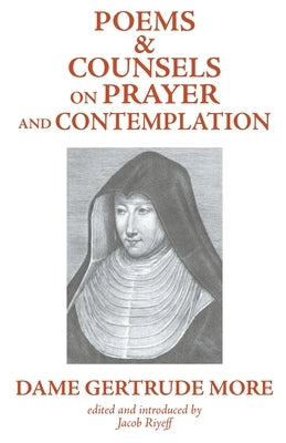 Poems and Counsels on Prayer and Contemplation by More, Dom Gertrude