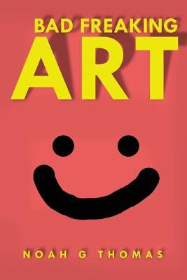 Bad Freaking Art: Racist Edition by Thomas, Noah G.