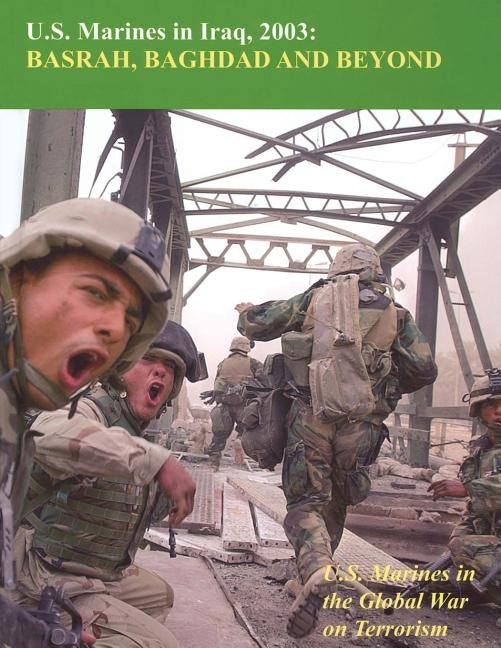 U.S. Marines in Iraq, 2003: Basrah, Baghdad and Beyond by Reynolds, Usmcr (Ret) Colonel Nicholas
