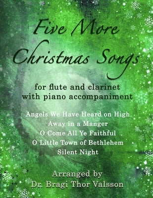 Five more Christmas Songs for Flute and Clarinet with Piano accompaniment: duets for clarinet and flute by Valsson, Bragi Thor