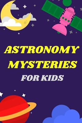 Astronomy Mysteries For Kids: All About Our Solar System by Ben, Mizoox