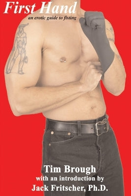 First Hand: An Erotic Guide to Fisting by Brough, Tim