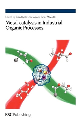 Metal-Catalysis in Industrial Organic Processes by Chiusoli, Gian Paolo