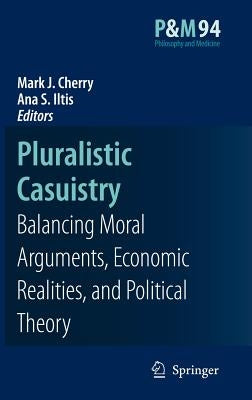 Pluralistic Casuistry: Moral Arguments, Economic Realities, and Political Theory by Cherry, Mark J.
