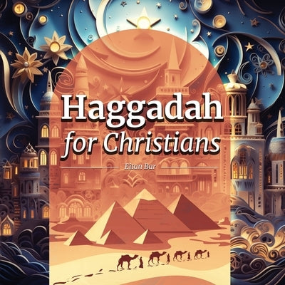 Haggadah for Christians: Celebrating a Christ-Centered Passover Seder by Bar, Eitan