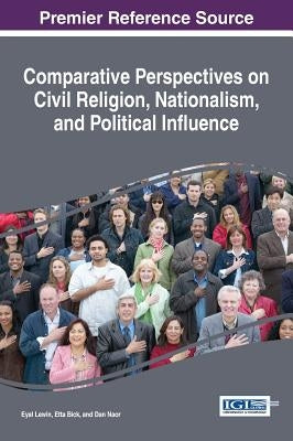 Comparative Perspectives on Civil Religion, Nationalism, and Political Influence by Lewin, Eyal