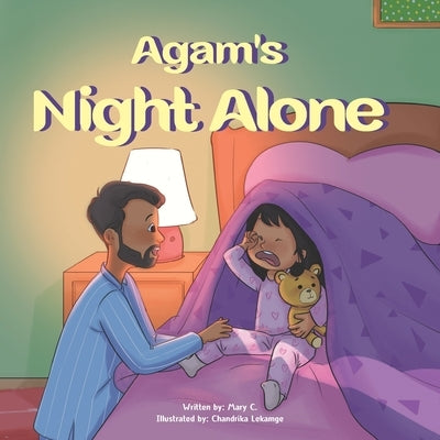 Agam's Night Alone: A story about a little girl named Agam, who endeavors to sleep solo through the night. A tale filled with love, empath by Chill, Mary