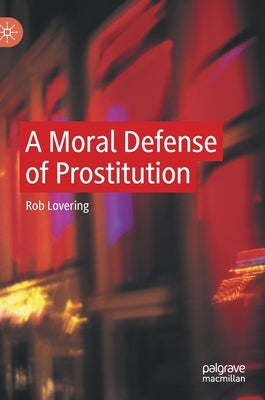 A Moral Defense of Prostitution by Lovering, Rob