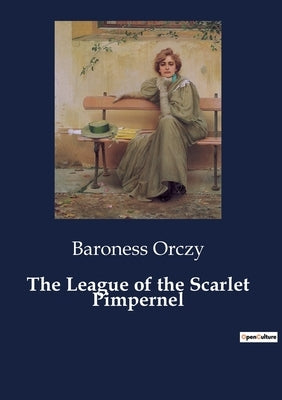 The League of the Scarlet Pimpernel by Orczy, Baroness