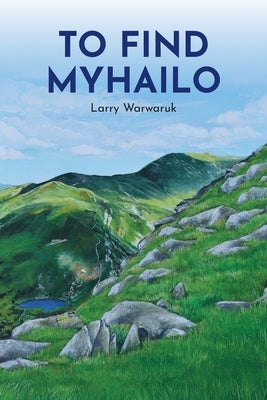 To Find Myhailo by Warwaruk, Larry
