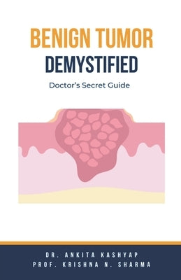 Benign Tumor Demystified: Doctor's Secret Guide by Kashyap, Ankita