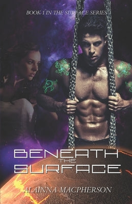 Beneath the Surface: Book 1 in the Surface Series by MacPherson, Alainna