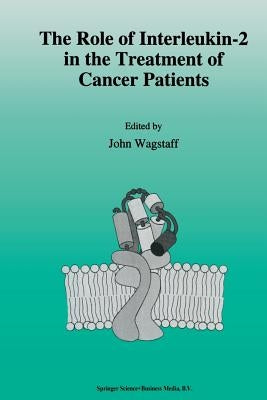 The Role of Interleukin-2 in the Treatment of Cancer Patients by Wagstaff, J.
