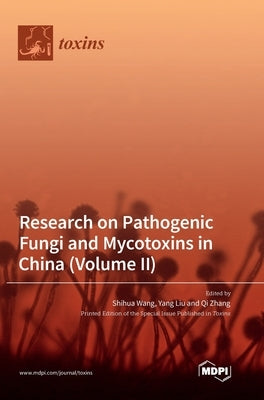 Research on Pathogenic Fungi and Mycotoxins in China (Volume II) by Wang, Shihua