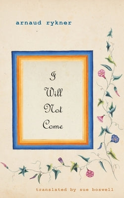 I Will Not Come by Rykner, Arnaud