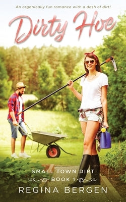 Dirty Hoe: A Gardening Romance by Bergen, Regina
