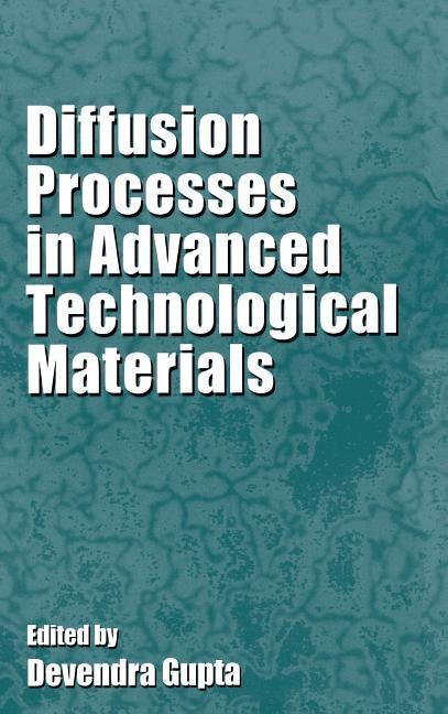 Diffusion Processes in Advanced Technological Materials by Gupta, Devendra