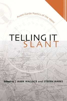 Telling It Slant: Avant-Garde Poetics of the 1990s by Wallace, Mark