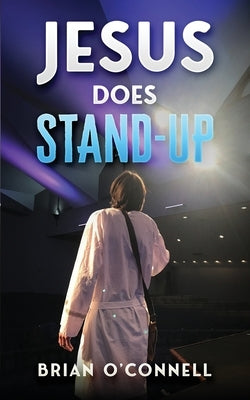 Jesus Does Stand-Up by O'Connell, Brian
